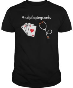 Not Playing Cards Nurse Hashtag Funny T-Shirt