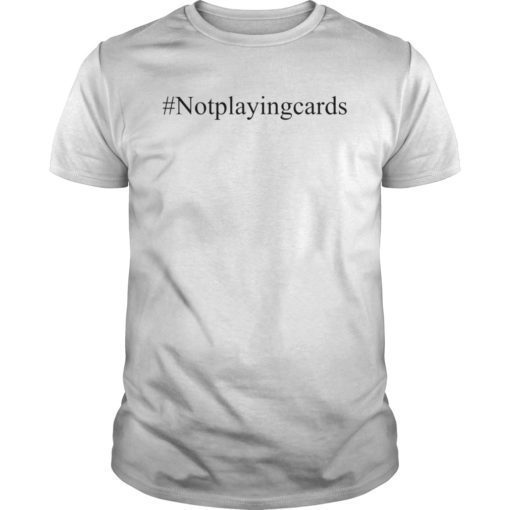 Not Playing Cards Nurse Hashtag Shirts