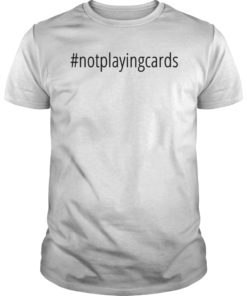 Not Playing Cards Nurse Hashtag T-Shirt