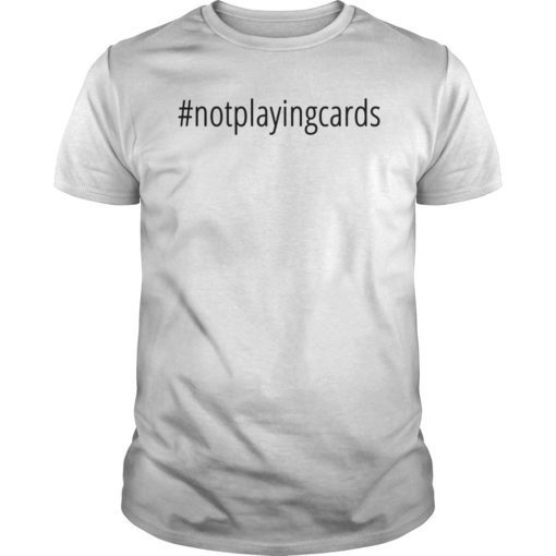 Not Playing Cards Nurse Hashtag T-Shirt