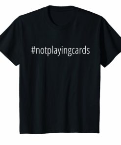 Not Playing Cards Nurse Hashtag T-Shirt