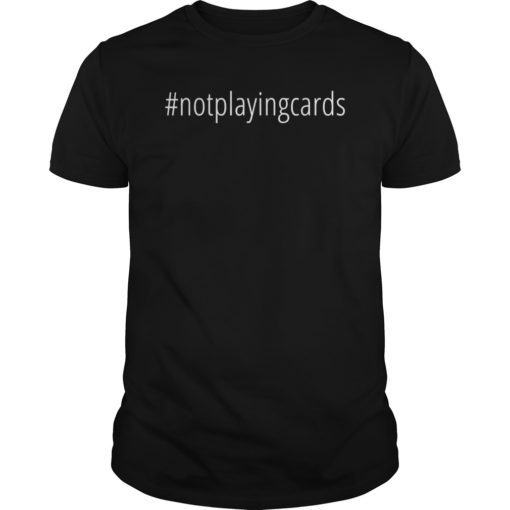 Not Playing Cards Nurse Hashtag T-Shirt