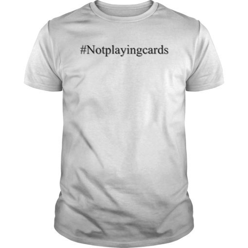 Not Playing Cards Nurse Hashtag T-Shirts