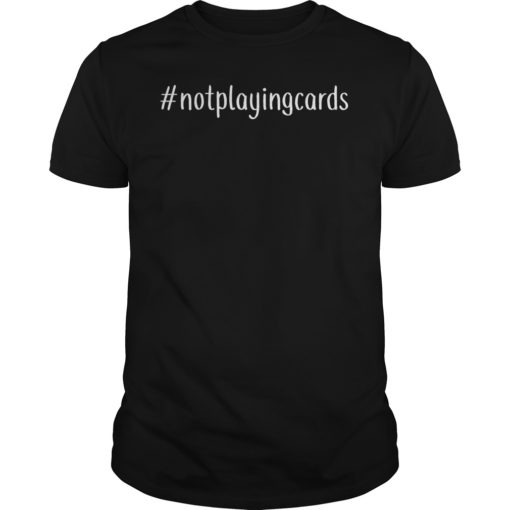 Not Playing Cards Nurse Hashtag TShirt Gift