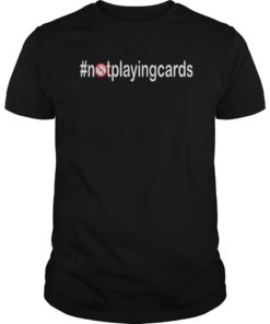 Not Playing Cards Nurse Hashtag gift T-Shirt