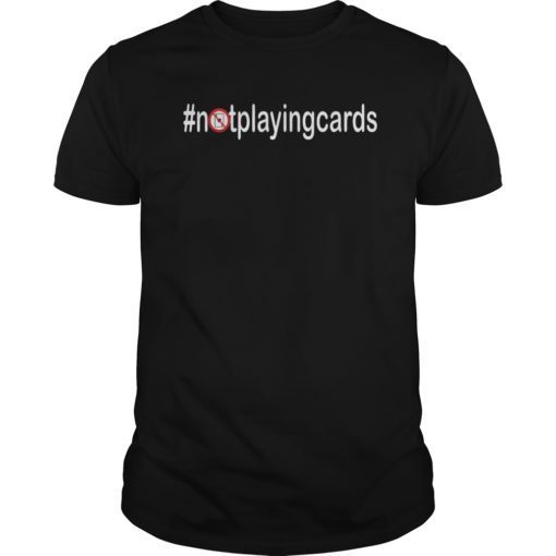 Not Playing Cards Nurse Hashtag gift T-Shirt