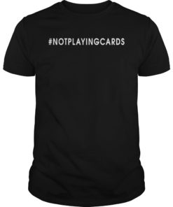 Not Playing Cards Nurse Shirt