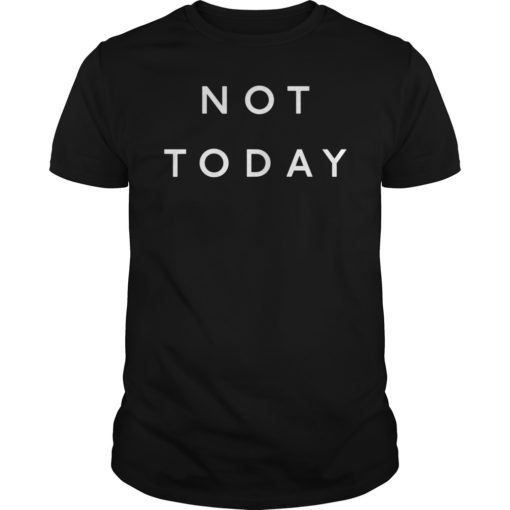 Not Today Classic Shirt