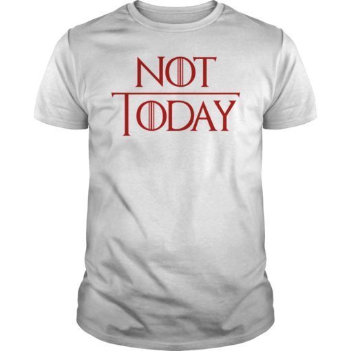 Not Today Game of Thrones Classic Shirt