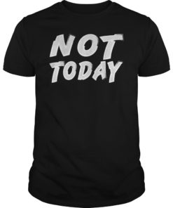 Not Today Shirt