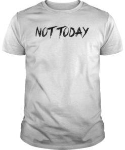 Not Today Tee Shirt I Know Things