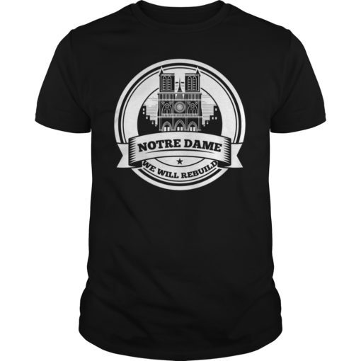 Notre Dame We Will Rebuilt Shirt