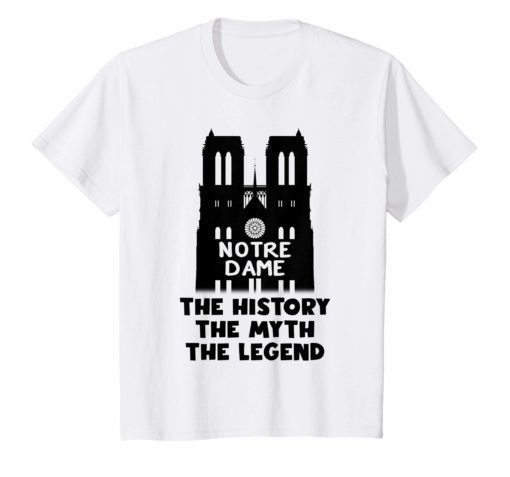 Notre Dame de Paris The History The Myth The Legend Shirt