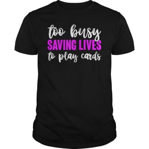 Nurse Not Playing Cards Gift Tee Shirt