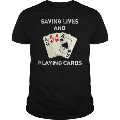 Nurse Saving Lives And Playing Cards Funny Sarcastic Humor T-Shirt