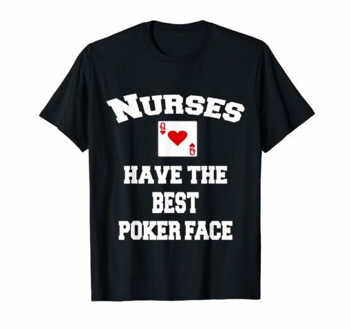 Nurses Have The Best Poker Face Shirt