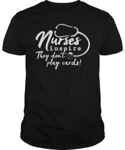 Nurses inspire They Don’t Play Cards Shirt