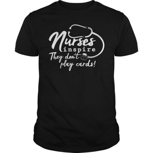 Nurses inspire They Don’t Play Cards Shirt