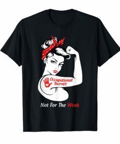 Occupational Therapy Not For The Weak TShirt