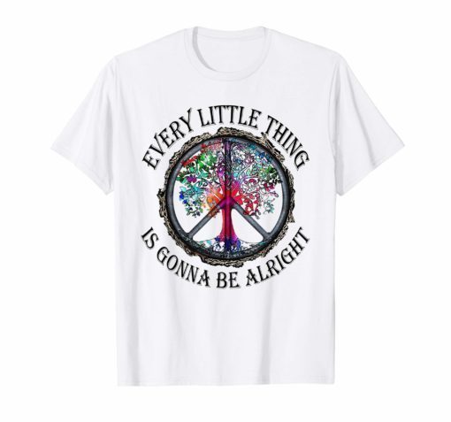 Peaceful Every Little Thing Is Gonna Be Alright T-Shirt