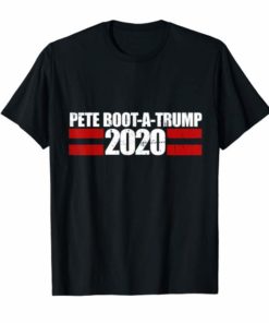 Pete Boot-a-trump 2020 Vote Pete buttigieg pronounced T-Shirt