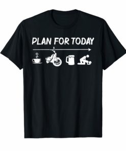 Plan For Today Coffee Biker Beer Fuck Tshirt