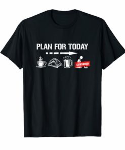 Plan For Today, Drinking, Camping Funny Tshirt
