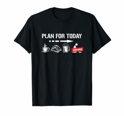 Plan For Today, Drinking, Camping Funny Tshirt