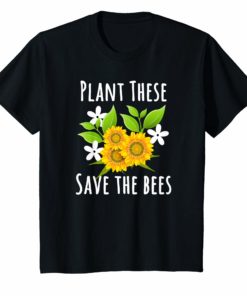 Plant These Save The Bees Flowers Shirt For Bee Lovers