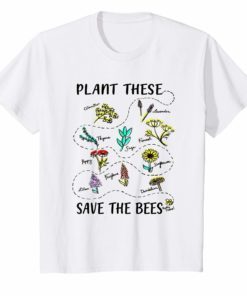 Plant These Save The Bees Shirt Flowers T Shirt Earth Day