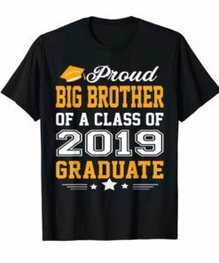 Proud Big Brother of a Class of 2019 Graduate Shirt