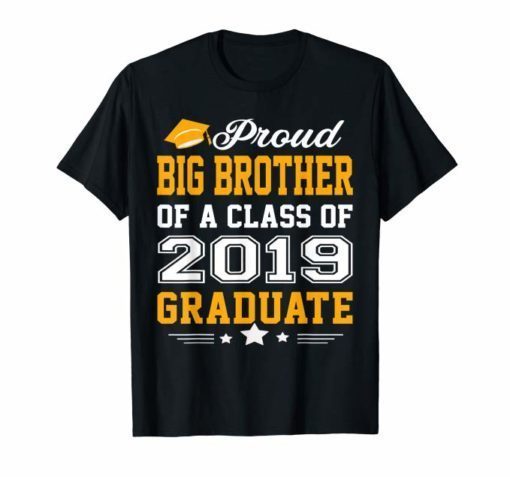 Proud Big Brother of a Class of 2019 Graduate Shirt