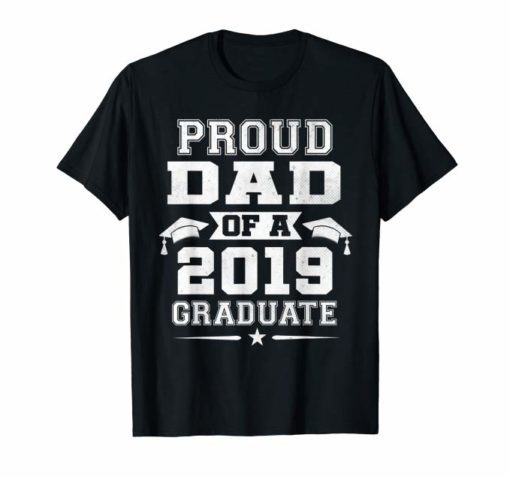 Proud Dad Of A 2019 Graduate Shirt