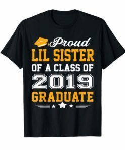 Proud Lil Sister of a Class of 2019 Graduate Shirt