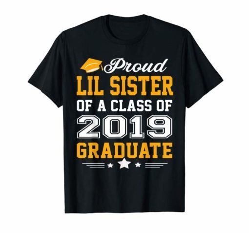 Proud Lil Sister of a Class of 2019 Graduate Shirt