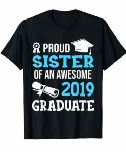 Proud Sister Of An Awesome 2019 Graduate T Shirt