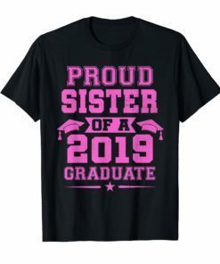 Proud Sister Of a 2019 Graduate T-Shirt