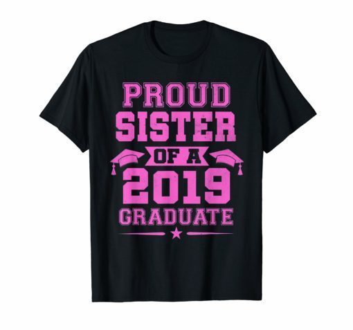 Proud Sister Of a 2019 Graduate T-Shirt