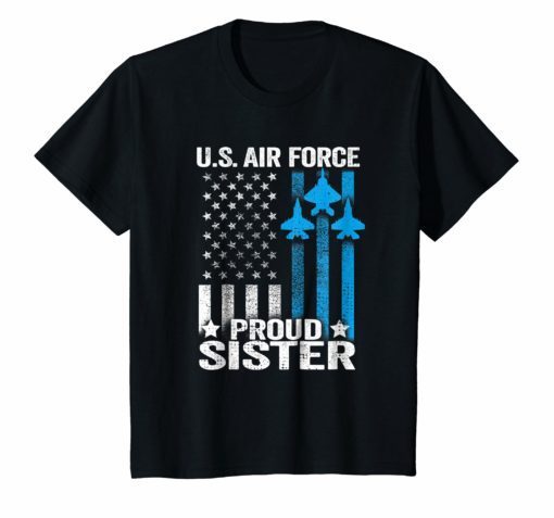 Proud Sister US Air Force Shirt – USAF T Shirt