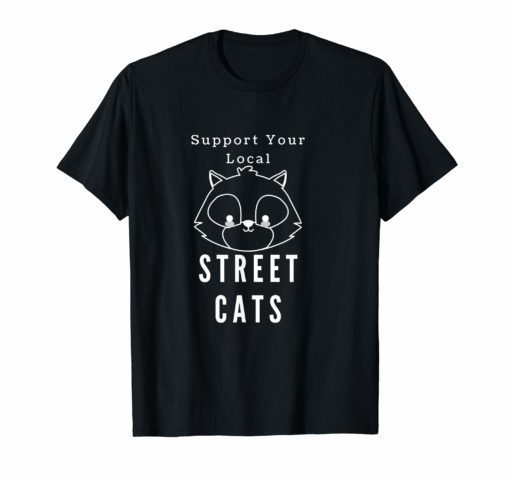 Raccoon Lover Gift Shirt Support Your Local Street Cats Kid T-Shirt
