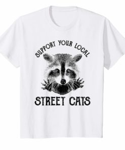 Raccoon Lover Gift Shirt Support Your Local Street Cats T-Sh