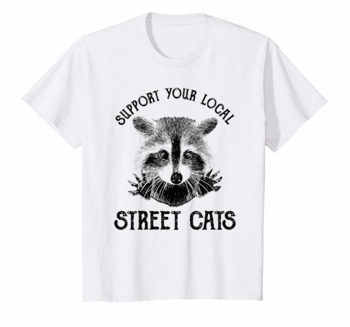 Raccoon Lover Gift Shirt Support Your Local Street Cats T-Sh