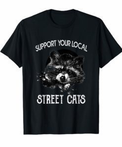 Raccoon Lover Gift – Support Your Local Street Cats Tshirt