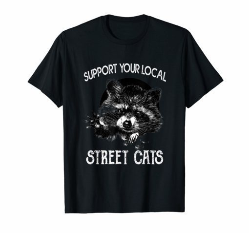 Raccoon Lover Gift – Support Your Local Street Cats Tshirt