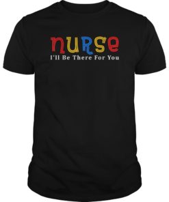 Registered Nurse I'll Be There For You RN Gift NCLEX Tshirt