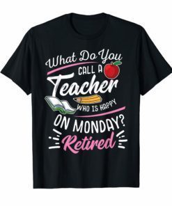 Retirement Teacher Shirt - Retired Teacher Happy On Monday