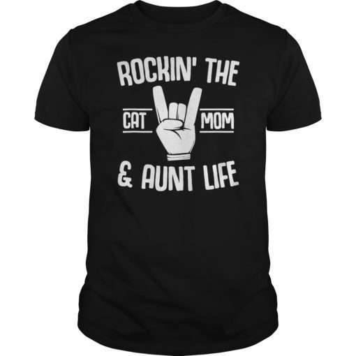 Rockin’ The Cat Mom And Aunt Life Gift Tee Shirt