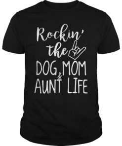 Rockin’ The Dog Mom And Aunt Life For Women T-Shirt
