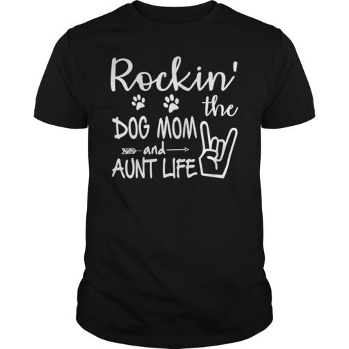 Rockin’ The Dog Mom And Aunt Life For Women Tee Shirt