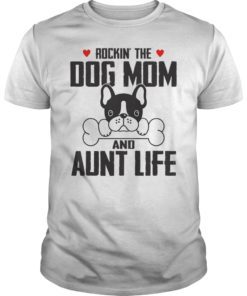 Rockin’ The Dog Mom And Aunt Life T-Shirt